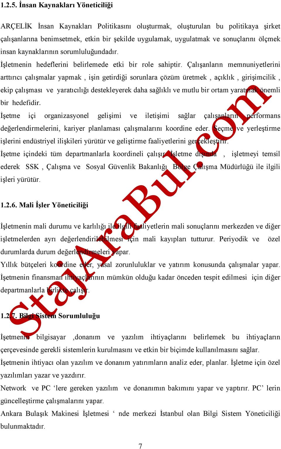 ölçmek insan kaynaklarının sorumluluğundadır. İşletmenin hedeflerini belirlemede etki bir role sahiptir.