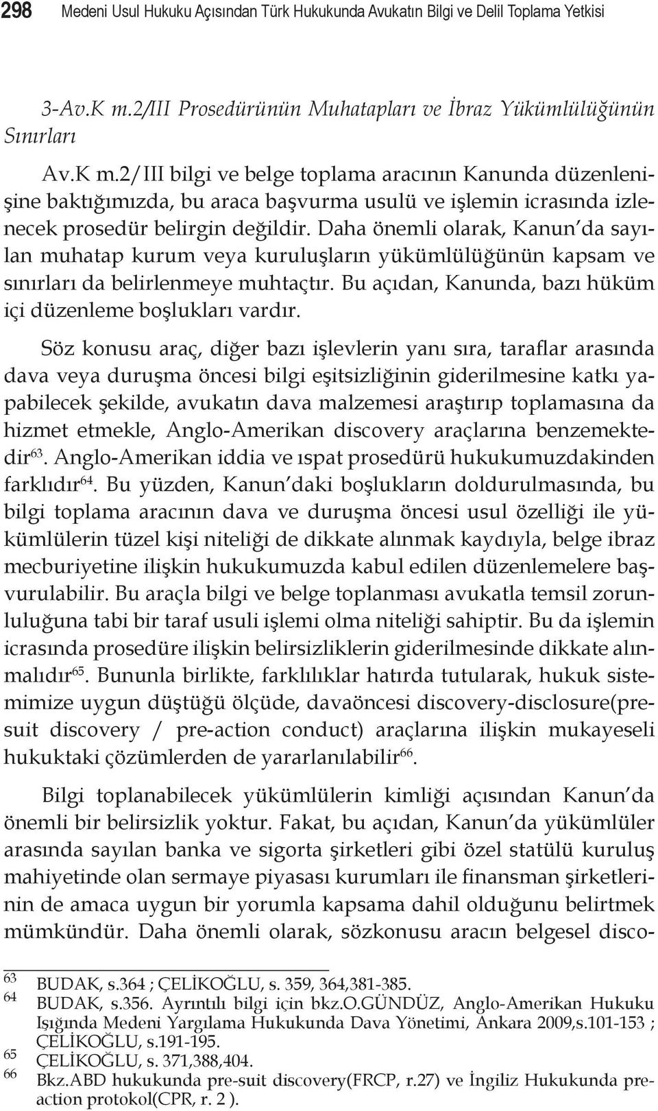 2/iii bilgi ve belge toplama aracının Kanunda düzenlenişine baktığımızda, bu araca başvurma usulü ve işlemin icrasında izlenecek prosedür belirgin değildir.