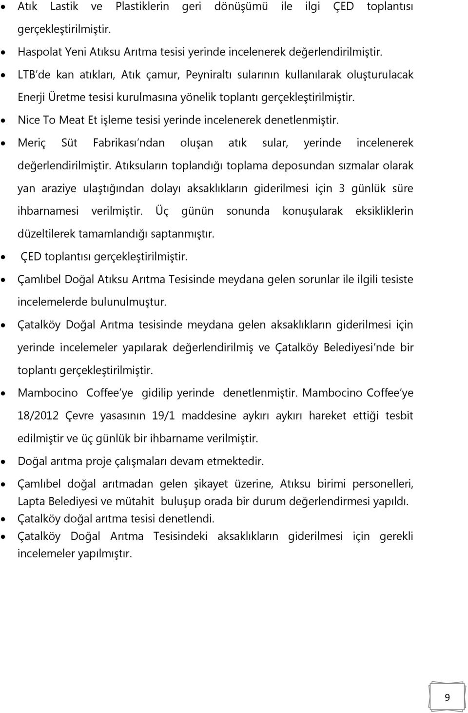 Nice To Meat Et işleme tesisi yerinde incelenerek denetlenmiştir. Meriç Süt Fabrikası ndan oluşan atık sular, yerinde incelenerek değerlendirilmiştir.