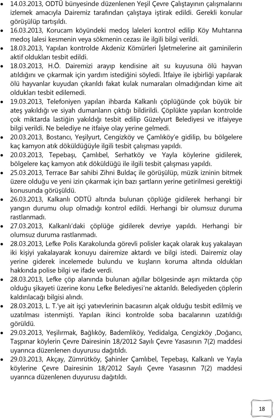 Dairemizi arayıp kendisine ait su kuyusuna ölü hayvan atıldığını ve çıkarmak için yardım istediğini söyledi.