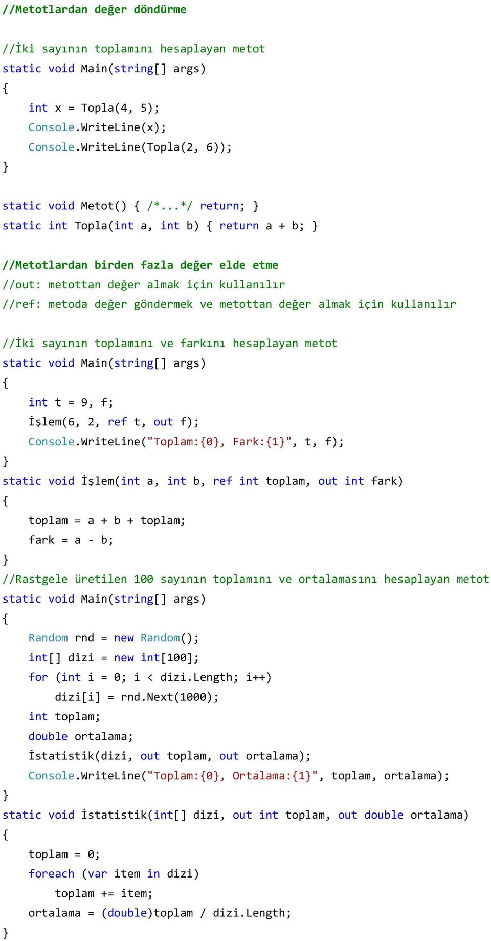 için kullanılır //İki sayının toplamını ve farkını hesaplayan metot int t = 9, f; İşlem(6, 2, ref t, out f); Console.