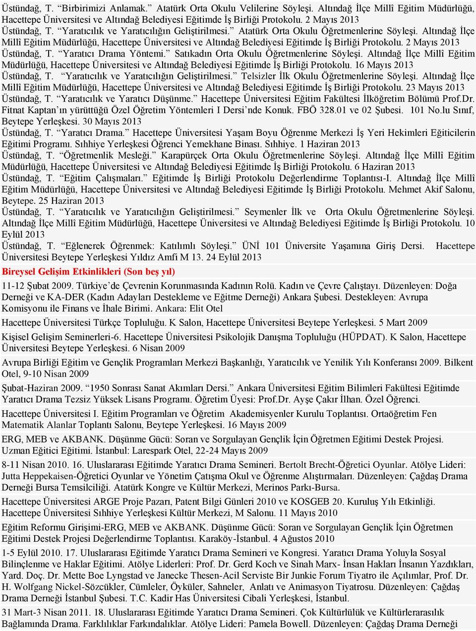 Altındağ İlçe Millî Eğitim Müdürlüğü, Hacettepe Üniversitesi ve Altındağ Belediyesi Eğitimde İş Birliği Protokolu. 2 Mayıs 2013 Üstündağ, T. Yaratıcı Drama Yöntemi.