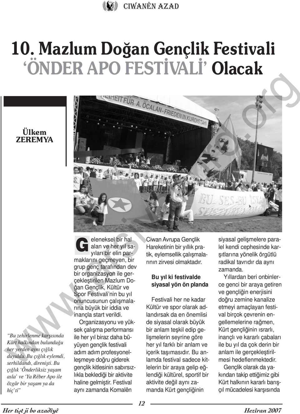 organizasyon ile gerçekleştirilen Mazlum Doğan Gençlik, Kültür ve Spor Festivali nin bu yıl onuncusunun çalışmalarına büyük bir iddia ve inançla start verildi.