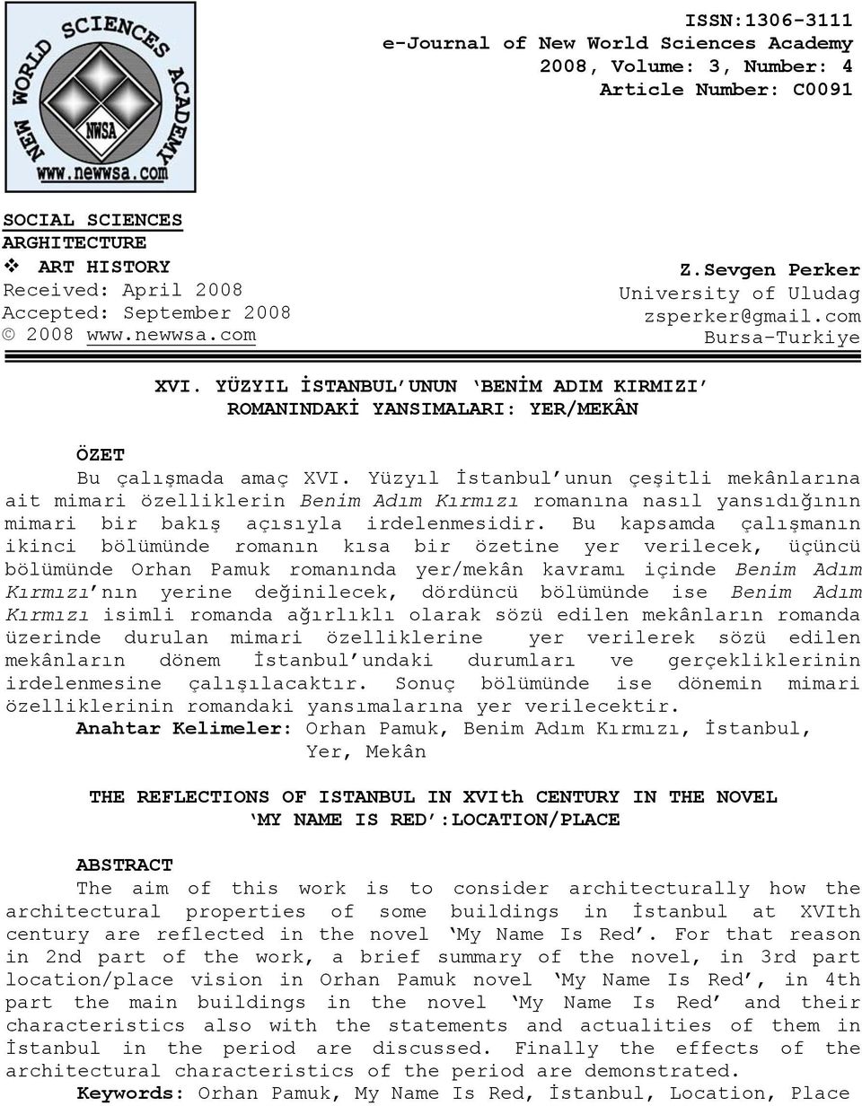 Yüzyıl İstanbul unun çeşitli mekânlarına ait mimari özelliklerin Benim Adım Kırmızı romanına nasıl yansıdığının mimari bir bakış açısıyla irdelenmesidir.