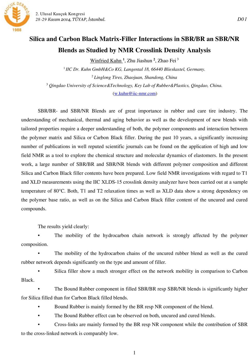 Kuhn GmbH&Co KG, Langental 18, 66440 Blieskastel, Germany. 2 Linglong Tires, Zhaojuan, Shandong, China 3 Qingdao University of Science&Technology, Key Lab of Rubber&Plastics, Qingdao, China. (w.