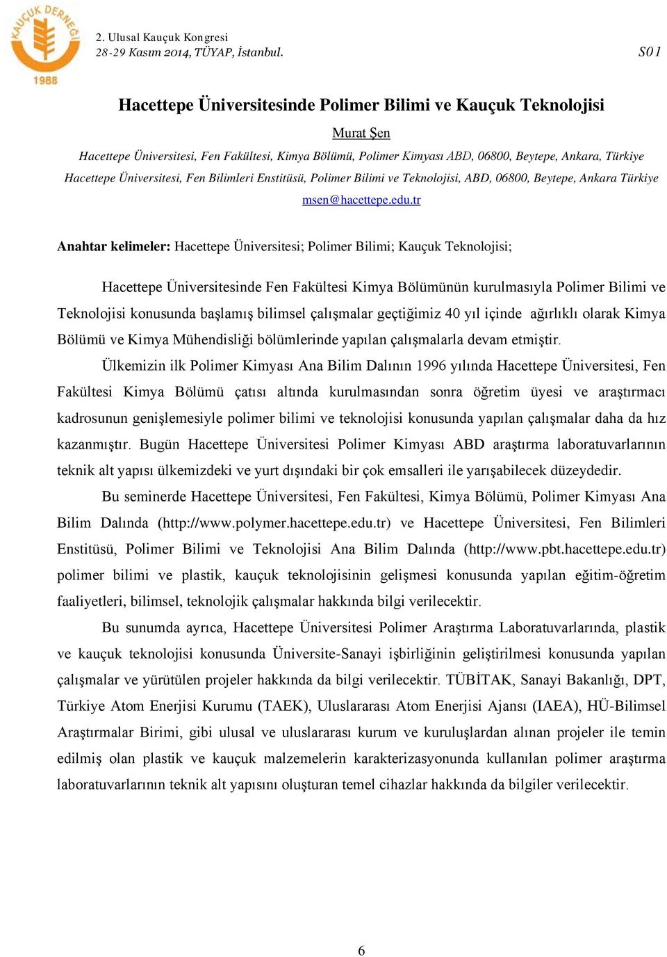 Üniversitesi, Fen Bilimleri Enstitüsü, Polimer Bilimi ve Teknolojisi, ABD, 06800, Beytepe, Ankara Türkiye msen@hacettepe.edu.