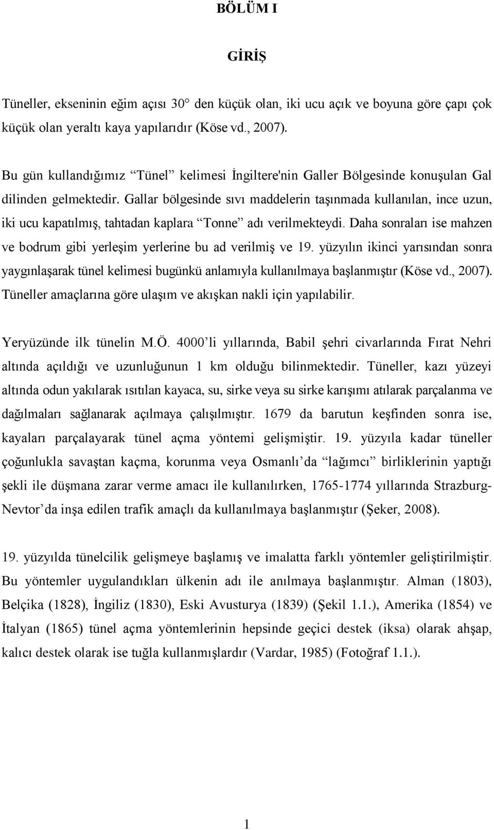 Gallar bölgesinde sıvı maddelerin taşınmada kullanılan, ince uzun, iki ucu kapatılmış, tahtadan kaplara Tonne adı verilmekteydi.