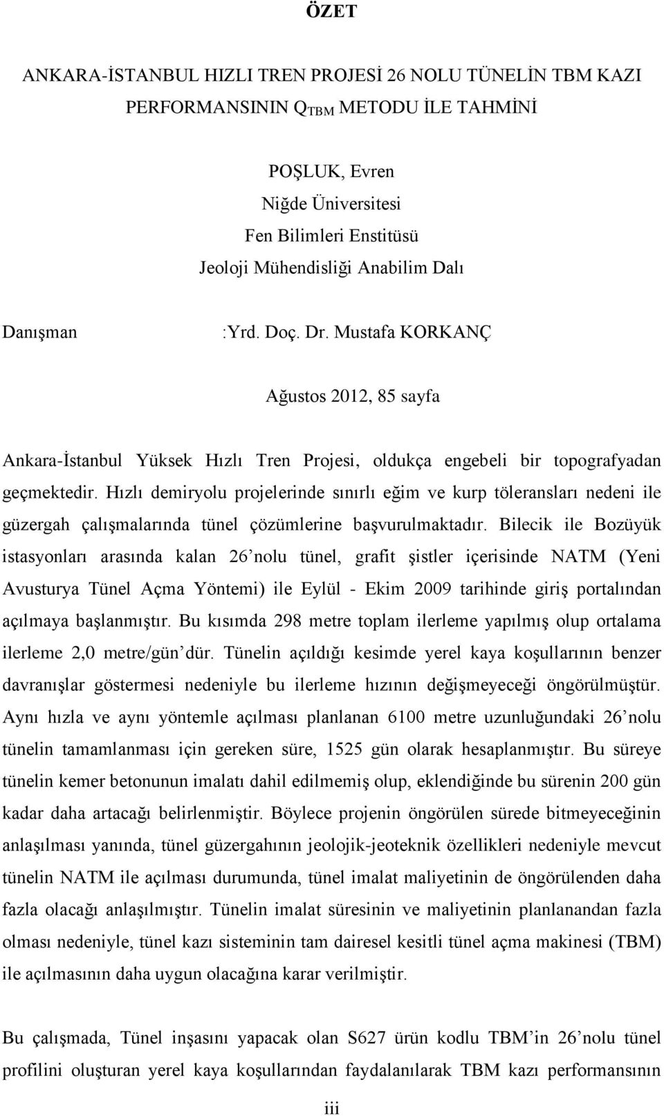 Hızlı demiryolu projelerinde sınırlı eğim ve kurp töleransları nedeni ile güzergah çalışmalarında tünel çözümlerine başvurulmaktadır.