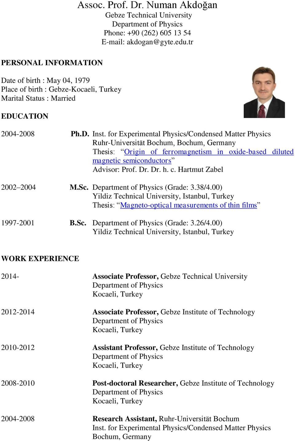 for Experimental Physics/Condensed Matter Physics Ruhr-Universität Bochum, Bochum, Germany Thesis: Origin of ferromagnetism in oxide-based diluted magnetic semiconductors Advisor: Prof. Dr. Dr. h. c.