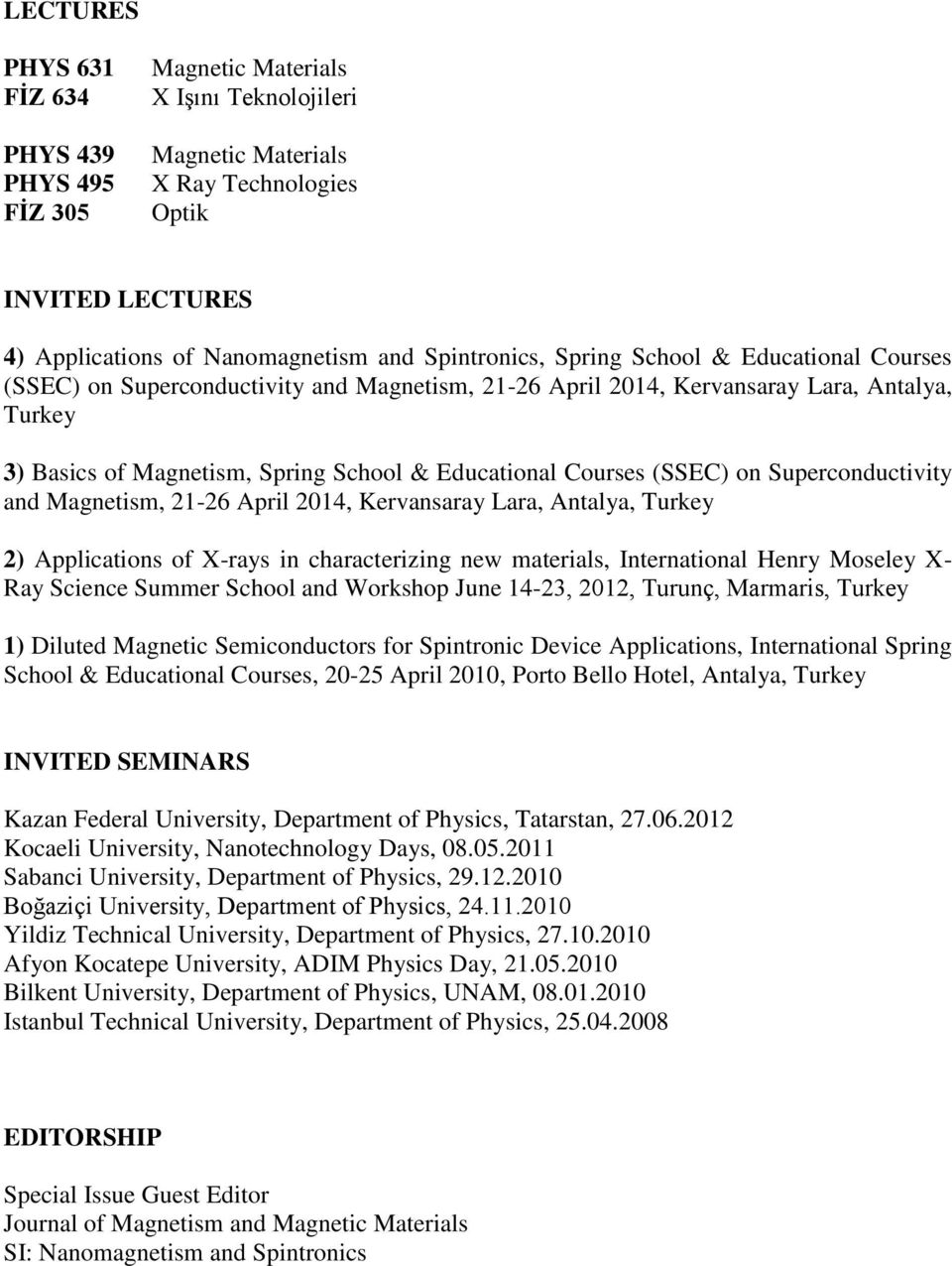 Courses (SSEC) on Superconductivity and Magnetism, 21-26 April 2014, Kervansaray Lara, Antalya, Turkey 2) Applications of X-rays in characterizing new materials, International Henry Moseley X- Ray