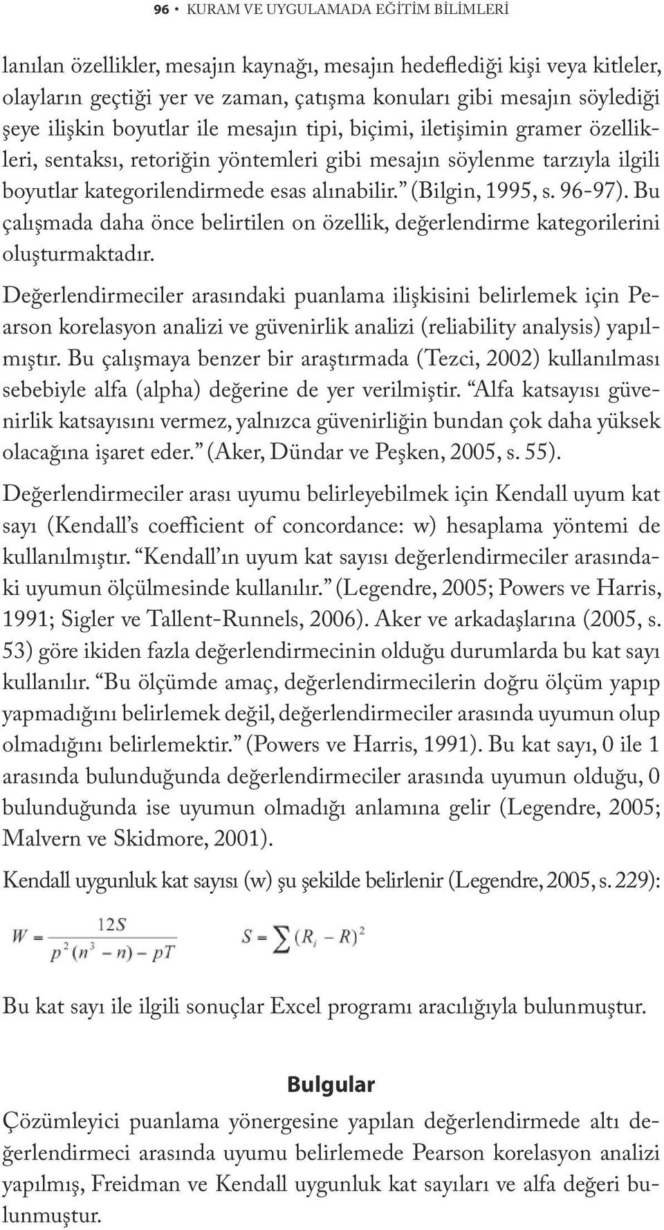 (Bilgin, 1995, s. 96-97). Bu çalışmada daha önce belirtilen on özellik, değerlendirme kategorilerini oluşturmaktadır.