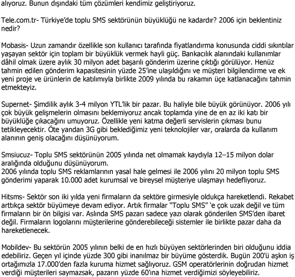 Bankacılık alanındaki kullanımlar dâhil olmak üzere aylık 30 milyon adet başarılı gönderim üzerine çıktığı görülüyor.