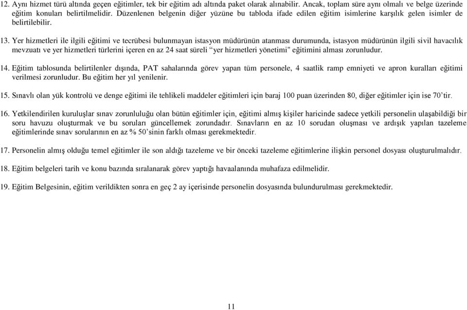 Yer hizmetleri ile ilgili eğitimi ve tecrübesi bulunmayan istasyon müdürünün atanması durumunda, istasyon müdürünün ilgili sivil havacılık mevzuatı ve yer hizmetleri türlerini içeren en az 24 saat