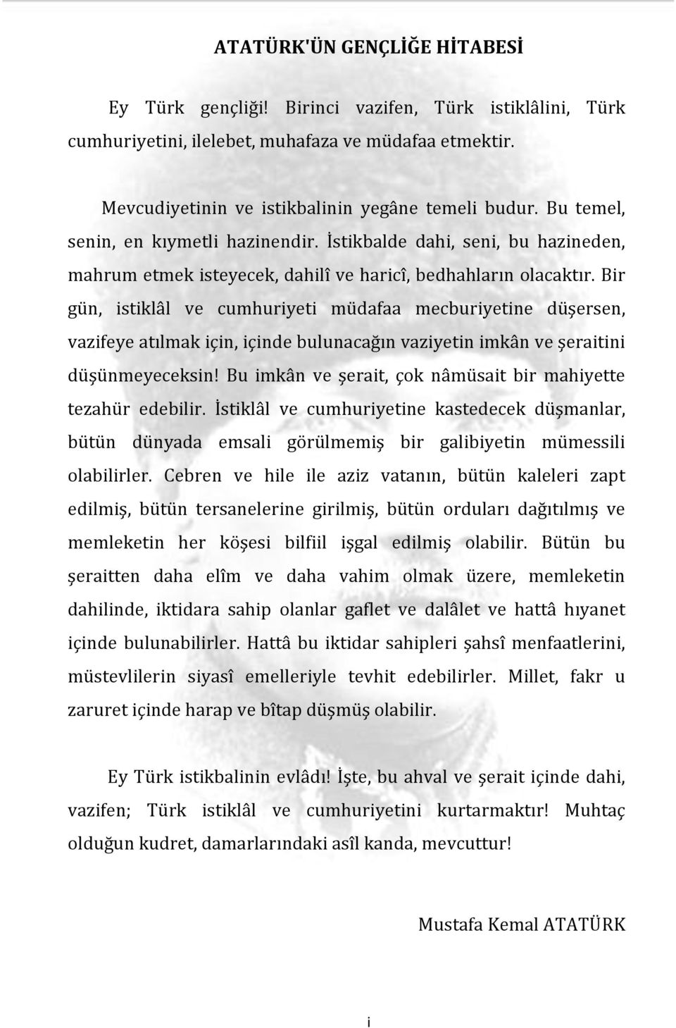 Bir gün, istiklâl ve cumhuriyeti müdafaa mecburiyetine düşersen, vazifeye atılmak için, içinde bulunacağın vaziyetin imkân ve şeraitini düşünmeyeceksin!