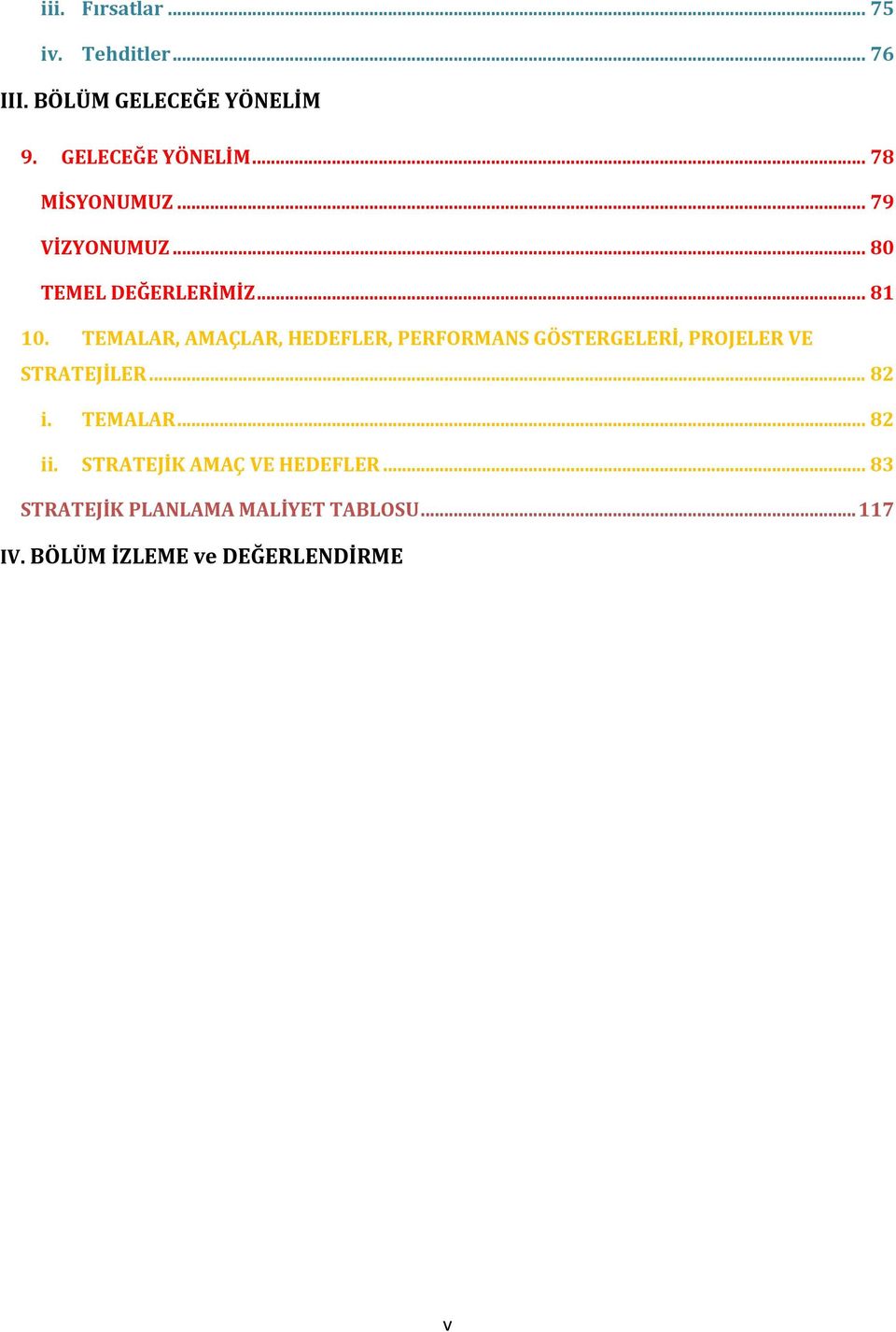 TEMALAR, AMAÇLAR, HEDEFLER, PERFORMANS GÖSTERGELERİ, PROJELER VE STRATEJİLER... 82 i.