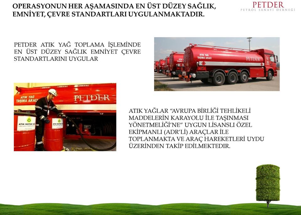 YAĞLAR AVRUPA BİRLİĞİ TEHLİKELİ MADDELERİN KARAYOLU İLE TAŞINMASI YÖNETMELİĞİ NE UYGUN LİSANSLI