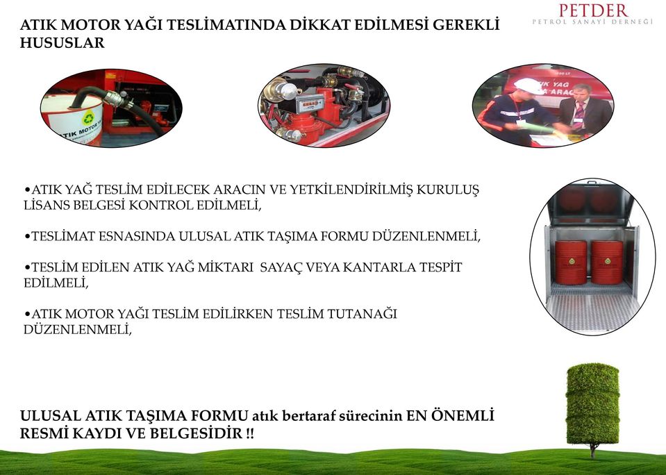 DÜZENLENMELİ, TESLİM EDİLEN ATIK YAĞ MİKTARI SAYAÇ VEYA KANTARLA TESPİT EDİLMELİ, ATIK MOTOR YAĞI TESLİM