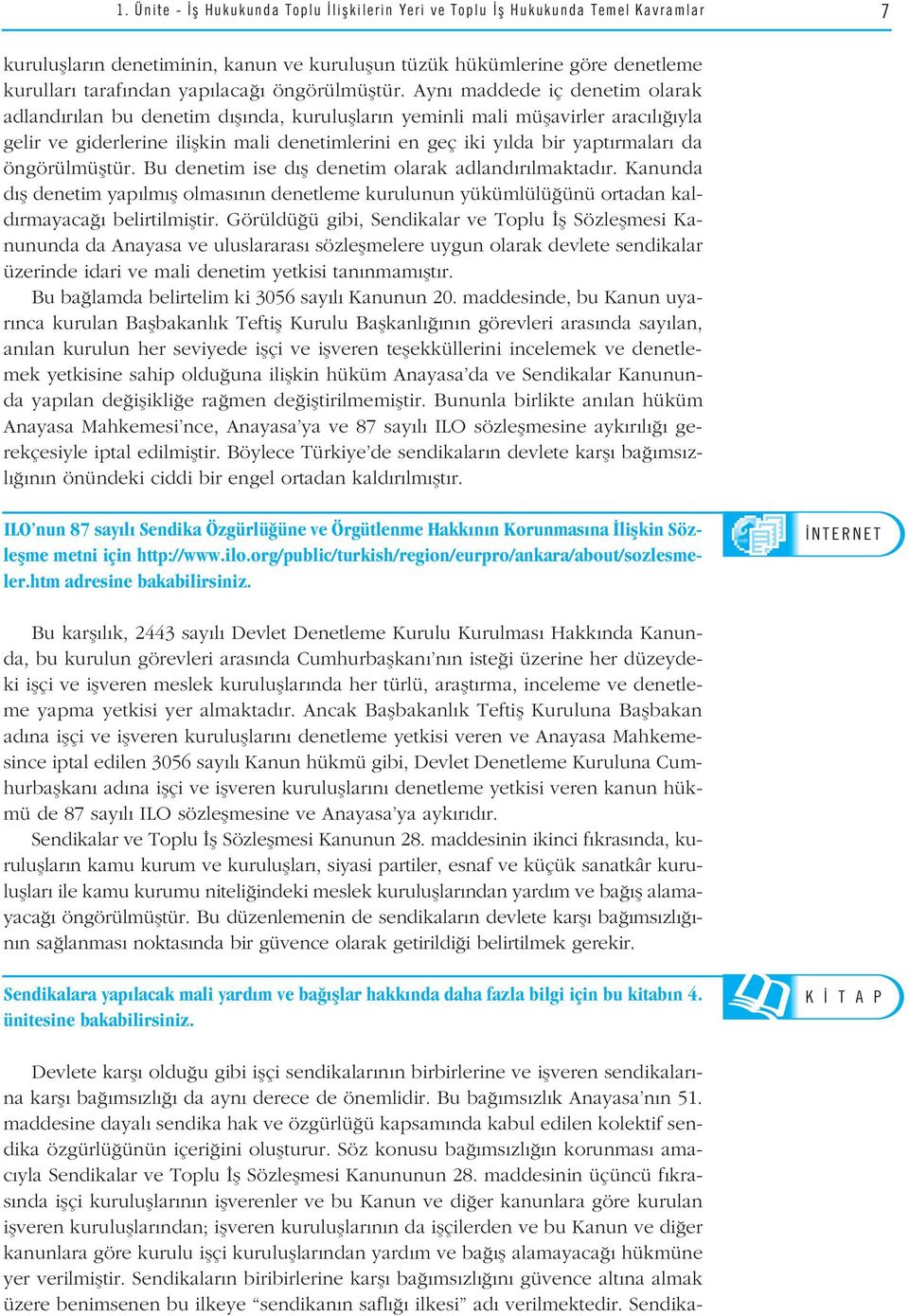 Ayn maddede iç denetim olarak SORU SORU adland r lan bu denetim d fl nda, kurulufllar n yeminli mali müflavirler arac l yla gelir ve giderlerine iliflkin mali denetimlerini en geç iki y lda bir yapt