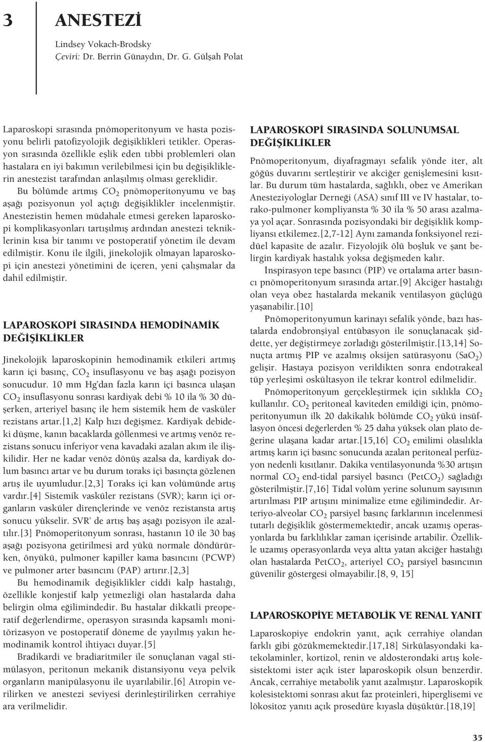 Bu bölümde artm fl CO 2 pnömoperitonyumu ve bafl afla pozisyonun yol açt de ifliklikler incelenmifltir.