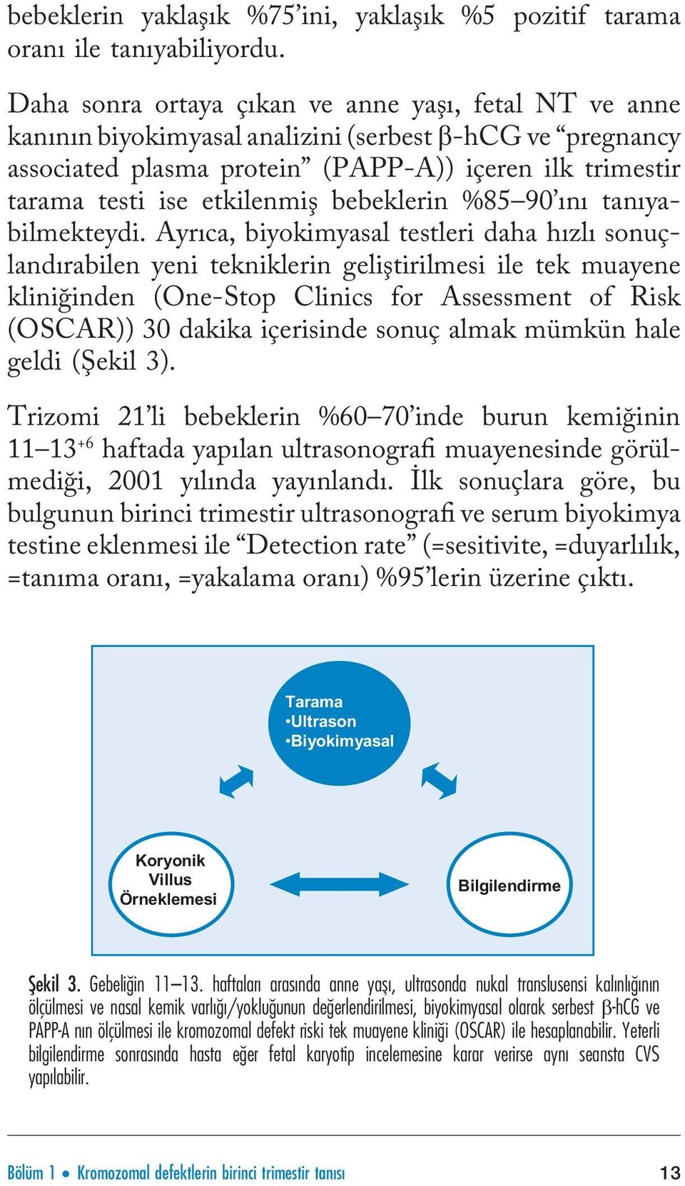 bebeklerin %85 90 ını tanıyabilmekteydi.