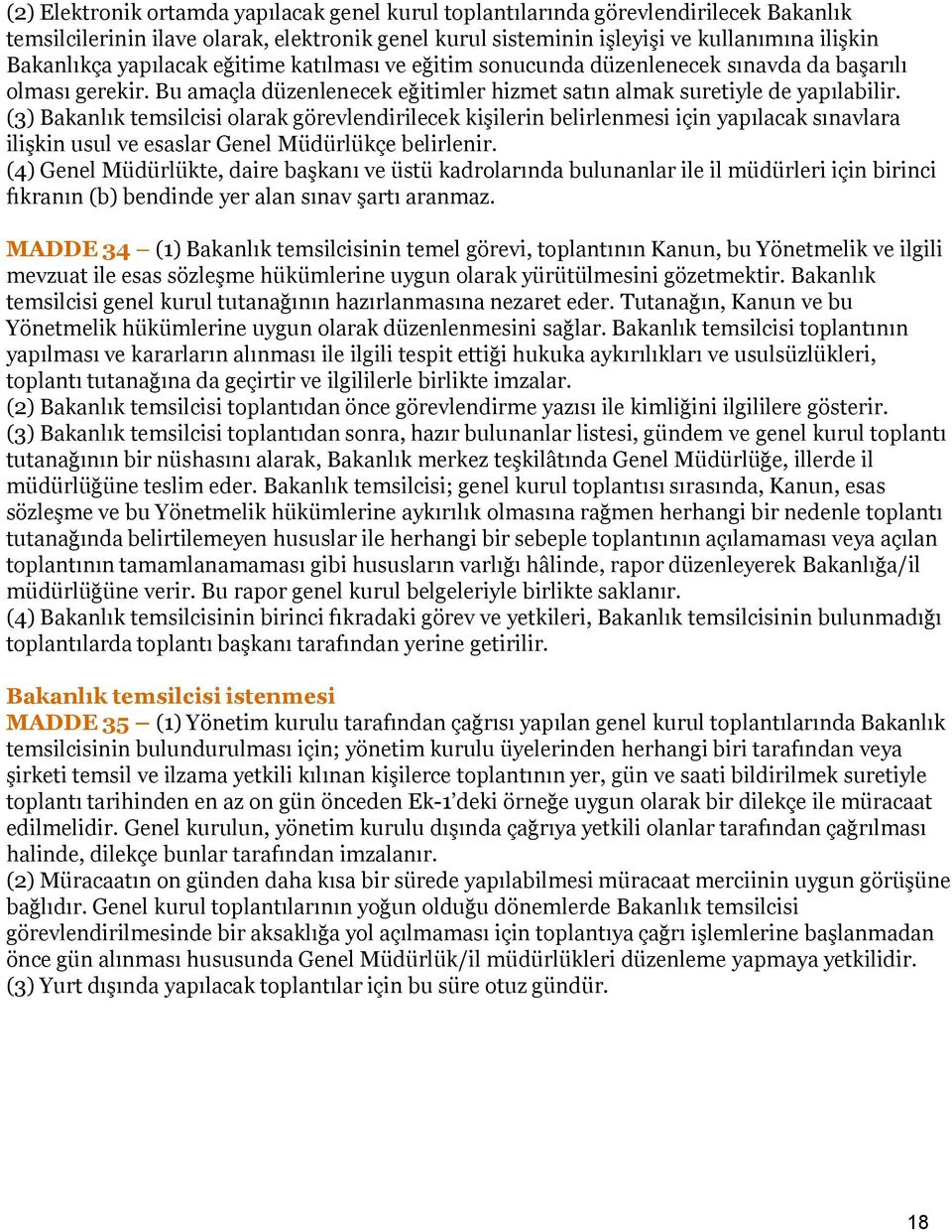 (3) Bakanlık temsilcisi olarak görevlendirilecek kiģilerin belirlenmesi için yapılacak sınavlara iliģkin usul ve esaslar Genel Müdürlükçe belirlenir.