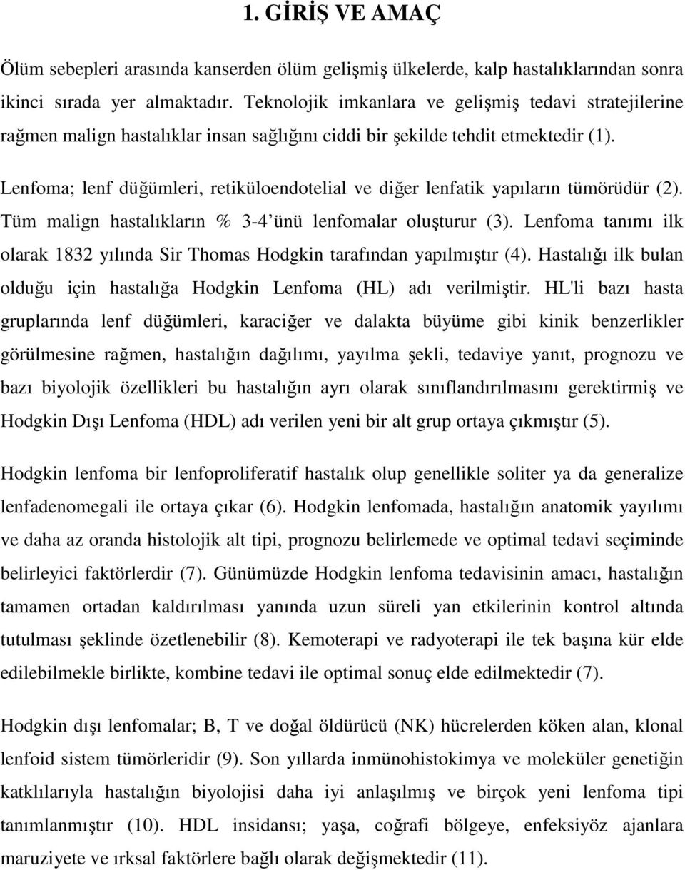 Lenfoma; lenf düğümleri, retiküloendotelial ve diğer lenfatik yapıların tümörüdür (2). Tüm malign hastalıkların % 3-4 ünü lenfomalar oluşturur (3).