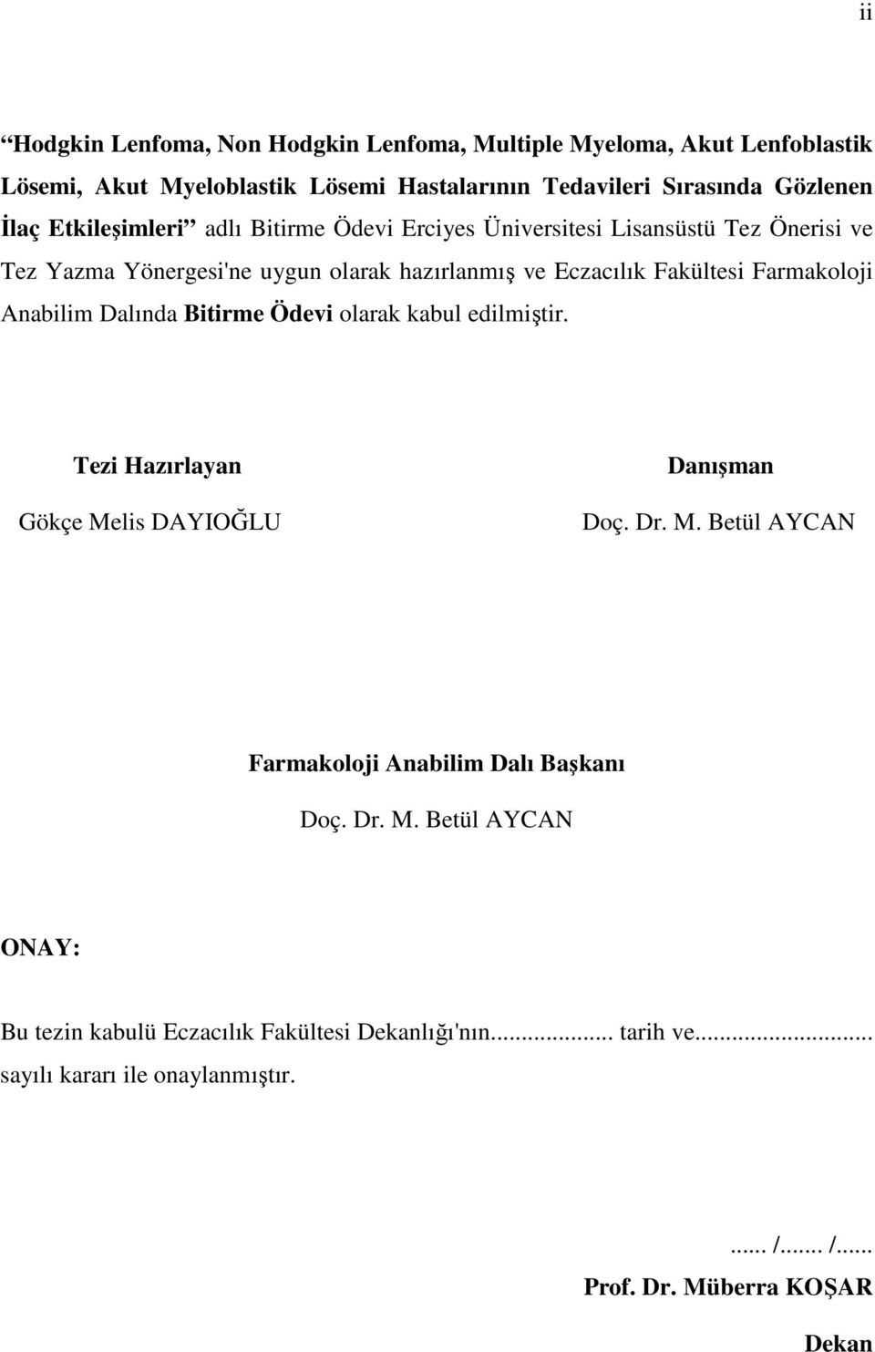 Anabilim Dalında Bitirme Ödevi olarak kabul edilmiştir. Tezi Hazırlayan Gökçe Melis DAYIOĞLU Danışman Doç. Dr. M. Betül AYCAN Farmakoloji Anabilim Dalı Başkanı Doç.