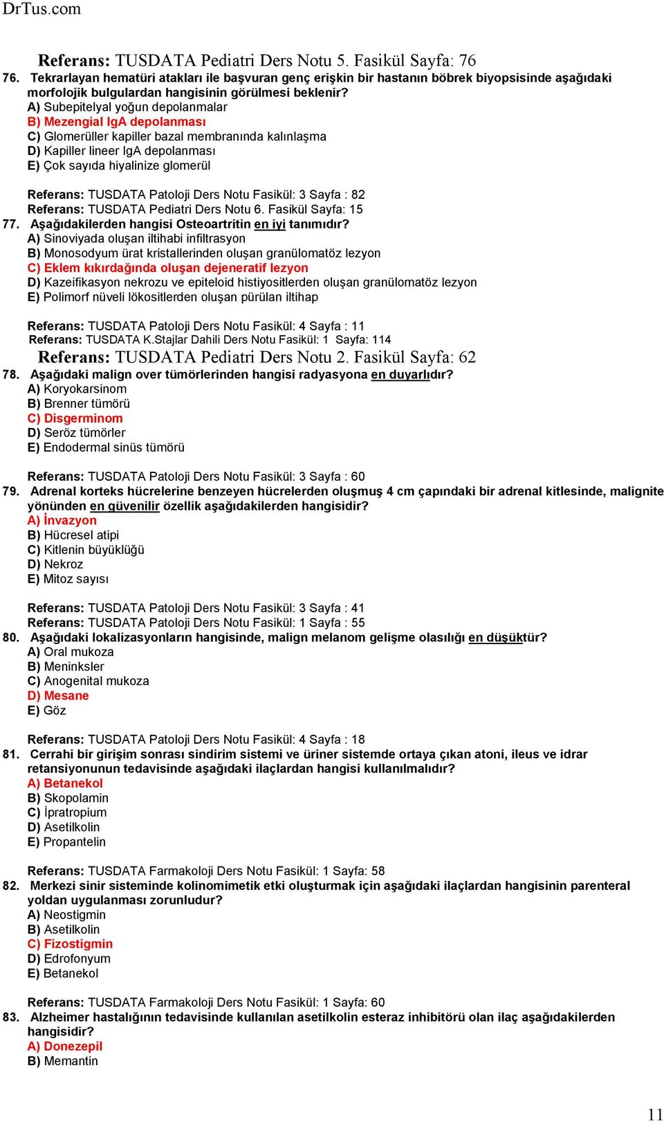 A) Subepitelyal yoğun depolanmalar B) Mezengial IgA depolanması C) Glomerüller kapiller bazal membranında kalınlaşma D) Kapiller lineer IgA depolanması E) Çok sayıda hiyalinize glomerül Referans: