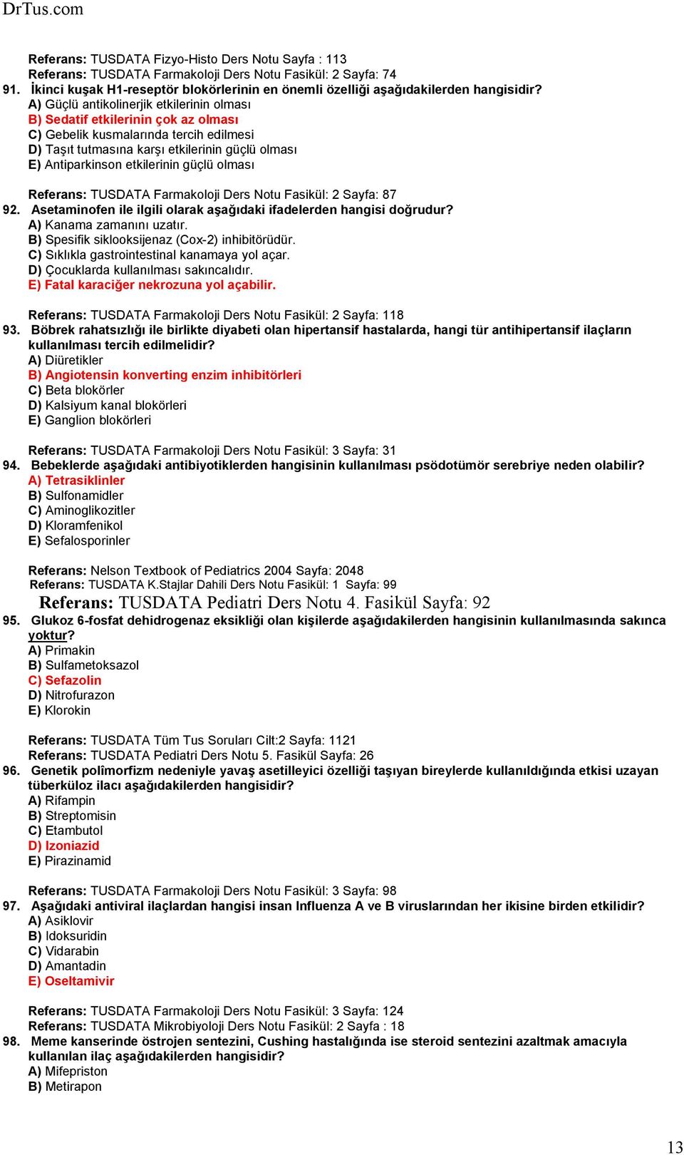 A) Güçlü antikolinerjik etkilerinin olması B) Sedatif etkilerinin çok az olması C) Gebelik kusmalarında tercih edilmesi D) Taşıt tutmasına karşı etkilerinin güçlü olması E) Antiparkinson etkilerinin