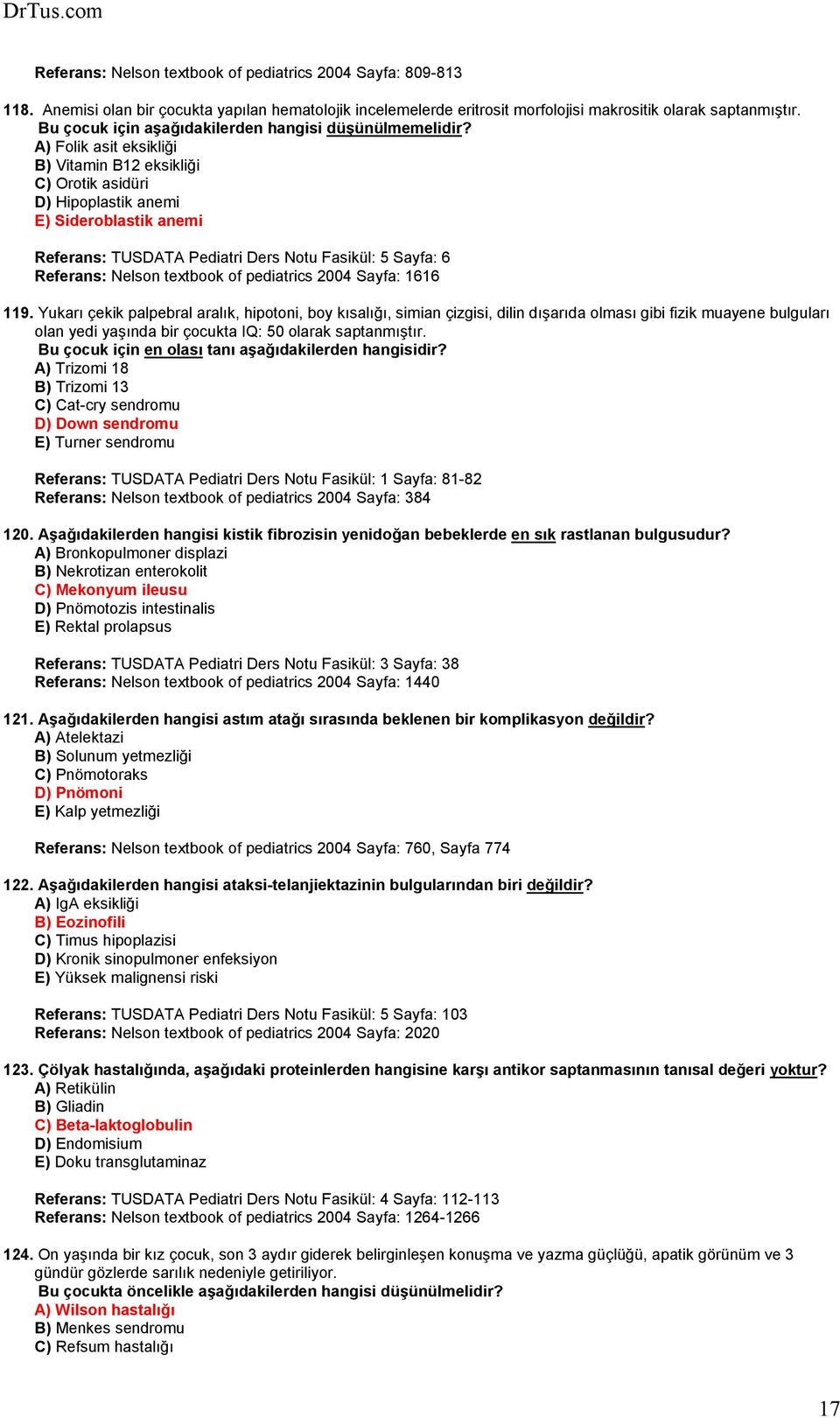 A) Folik asit eksikliği B) Vitamin B12 eksikliği C) Orotik asidüri D) Hipoplastik anemi E) Sideroblastik anemi Referans: TUSDATA Pediatri Ders Notu Fasikül: 5 Sayfa: 6 Referans: Nelson textbook of
