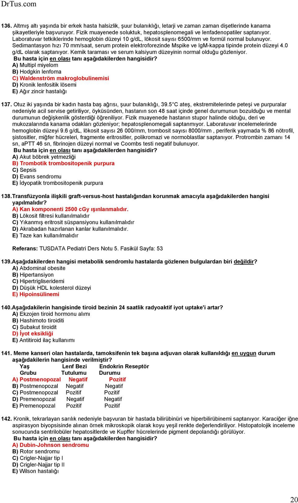 Sedimantasyon hızı 70 mm/saat, serum protein elektroforezinde Mspike ve IgM-kappa tipinde protein düzeyi 4.0 g/dl olarak saptanıyor.