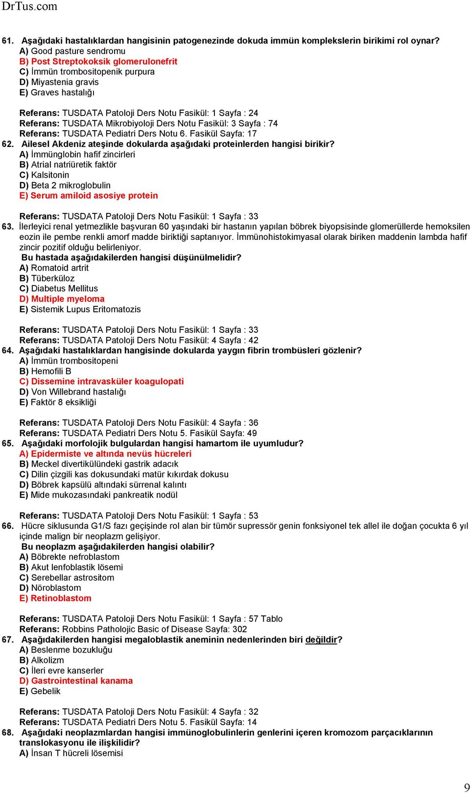 Referans: TUSDATA Mikrobiyoloji Ders Notu Fasikül: 3 Sayfa : 74 Referans: TUSDATA Pediatri Ders Notu 6. Fasikül Sayfa: 17 62.