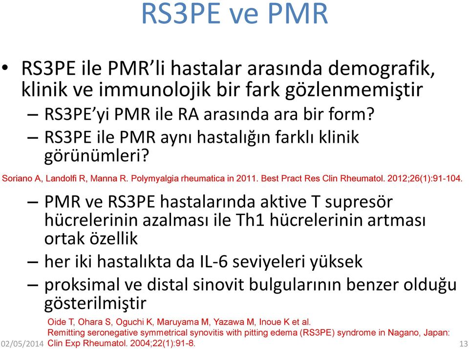 PMR ve RS3PE hastalarında aktive T supresör hücrelerinin azalması ile Th1 hücrelerinin artması ortak özellik her iki hastalıkta da IL-6 seviyeleri yüksek proksimal ve distal sinovit