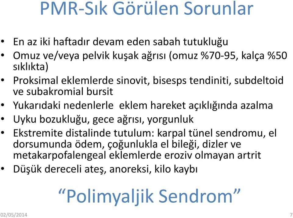 açıklığında azalma Uyku bozukluğu, gece ağrısı, yorgunluk Ekstremite distalinde tutulum: karpal tünel sendromu, el dorsumunda ödem,