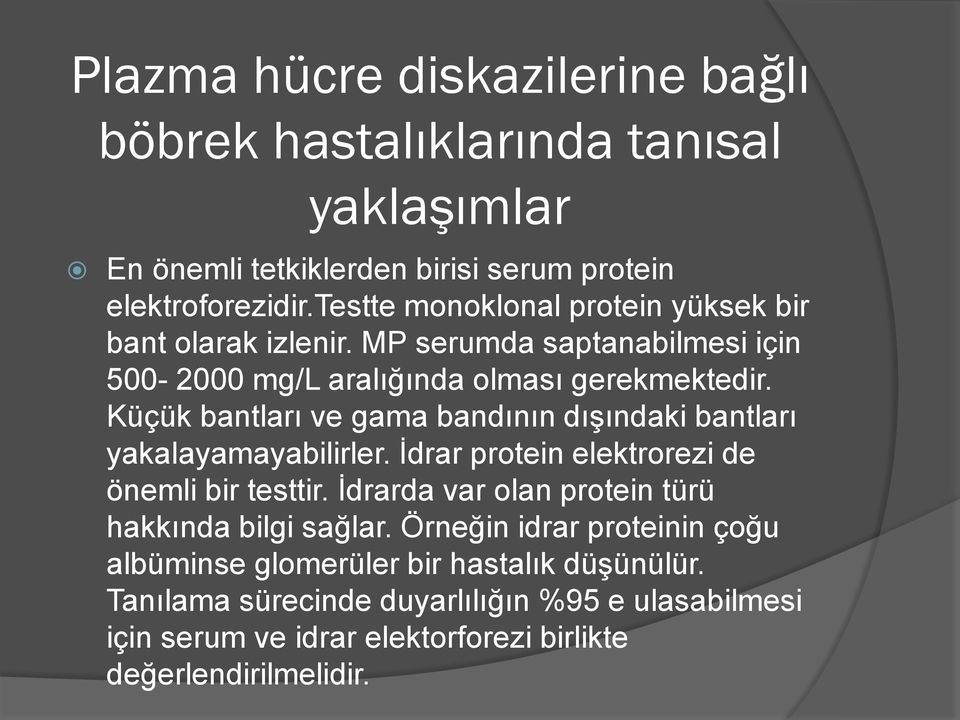 Küçük bantları ve gama bandının dışındaki bantları yakalayamayabilirler. İdrar protein elektrorezi de önemli bir testtir.