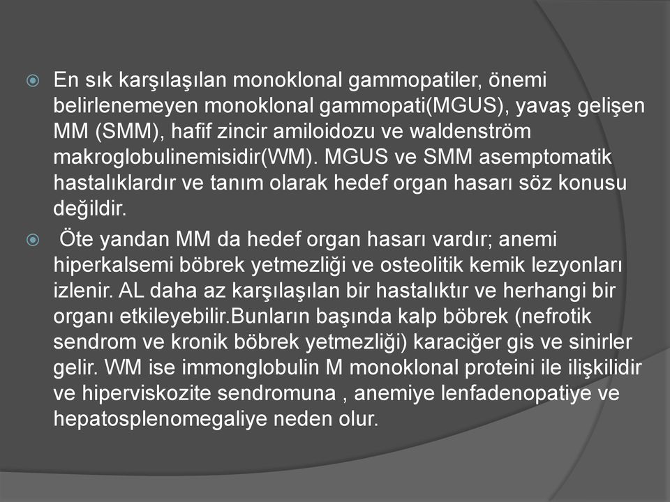 Öte yandan MM da hedef organ hasarı vardır; anemi hiperkalsemi böbrek yetmezliği ve osteolitik kemik lezyonları izlenir.