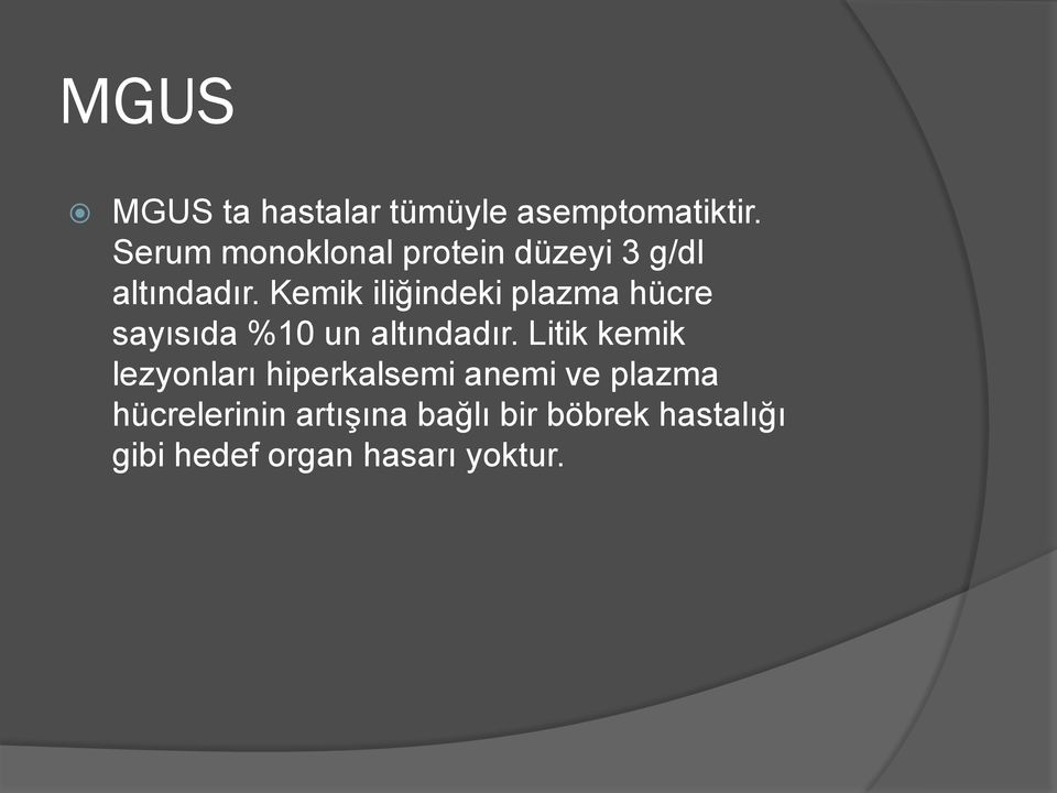 Kemik iliğindeki plazma hücre sayısıda %10 un altındadır.