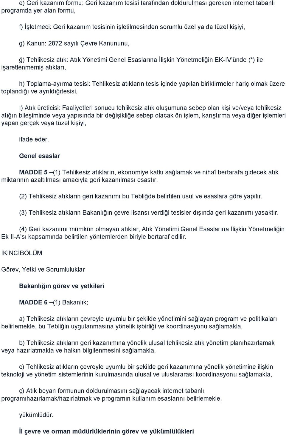 atıkların tesis içinde yapılan biriktirmeler hariç olmak üzere toplandığı ve ayrıldığıtesisi, ı) Atık üreticisi: Faaliyetleri sonucu tehlikesiz atık oluģumuna sebep olan kiģi ve/veya tehlikesiz