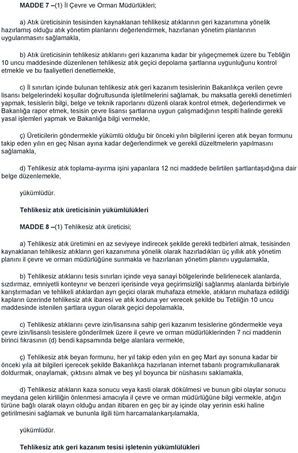 atık geçici depolama Ģartlarına uygunluğunu kontrol etmekle ve bu faaliyetleri denetlemekle, c) Ġl sınırları içinde bulunan tehlikesiz atık geri kazanım tesislerinin Bakanlıkça verilen çevre lisansı