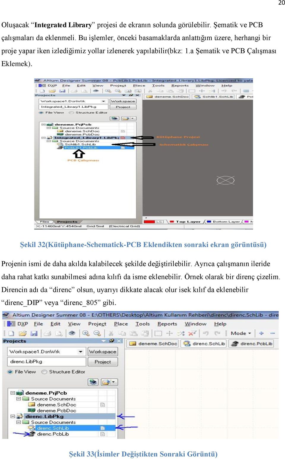 ġekil 32(Kütüphane-Schematick-PCB Eklendikten sonraki ekran görüntüsü) Projenin ismi de daha akılda kalabilecek şekilde değiştirilebilir.