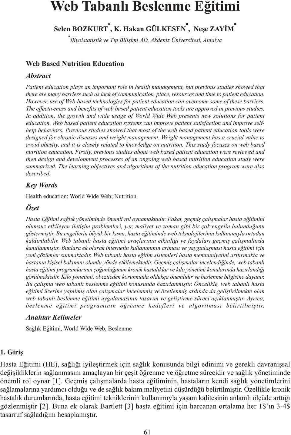 management, but previous studies showed that there are many barriers such as lack of communication, place, resources and time to patient education.