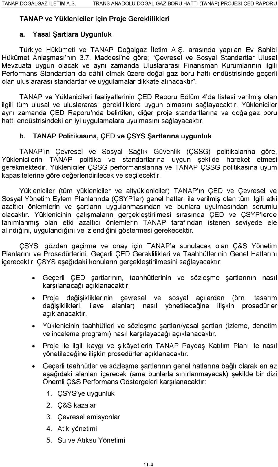 hattı endüstrisinde geçerli olan uluslararası standartlar ve uygulamalar dikkate alınacaktır.