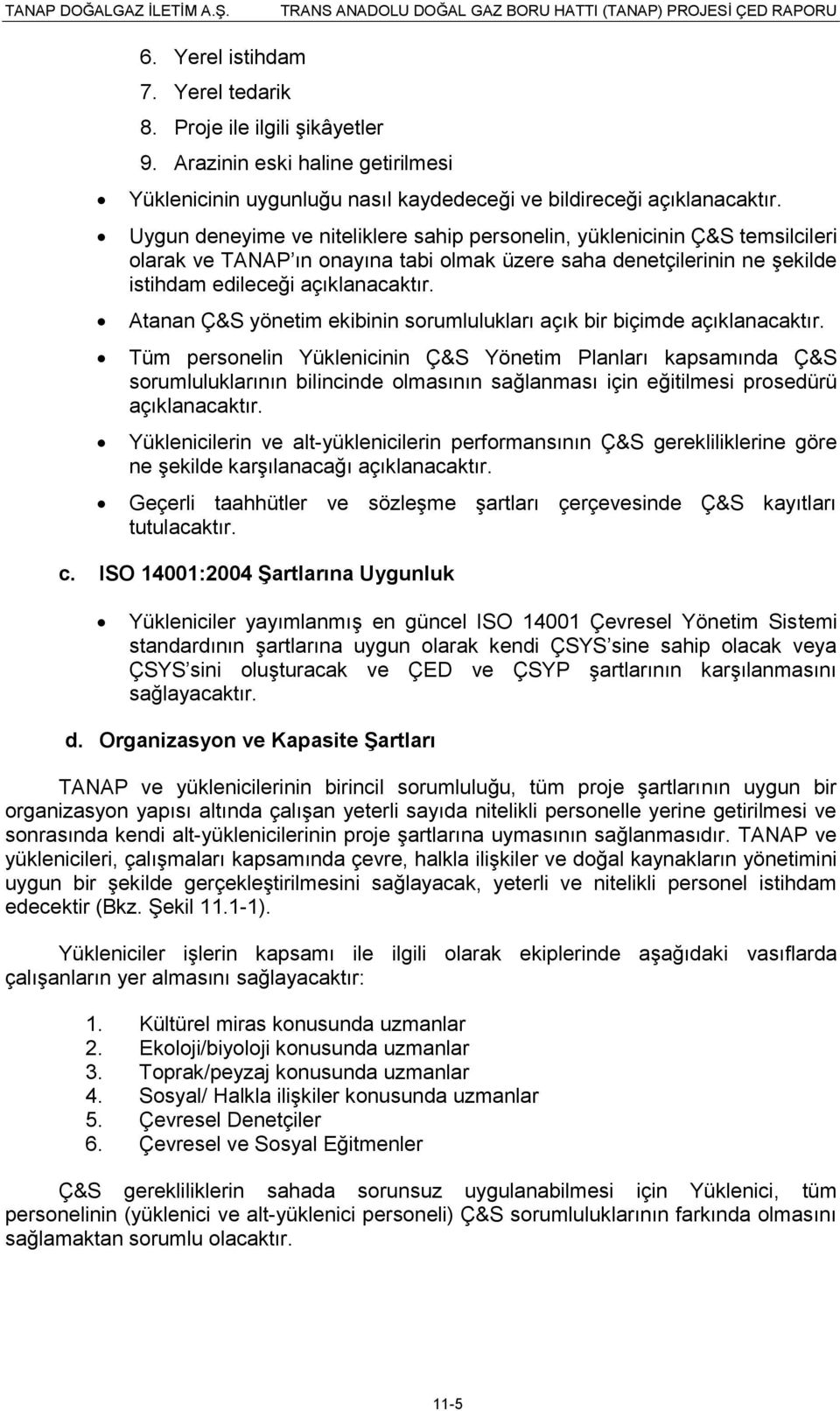 Atanan Ç&S yönetim ekibinin sorumlulukları açık bir biçimde açıklanacaktır.