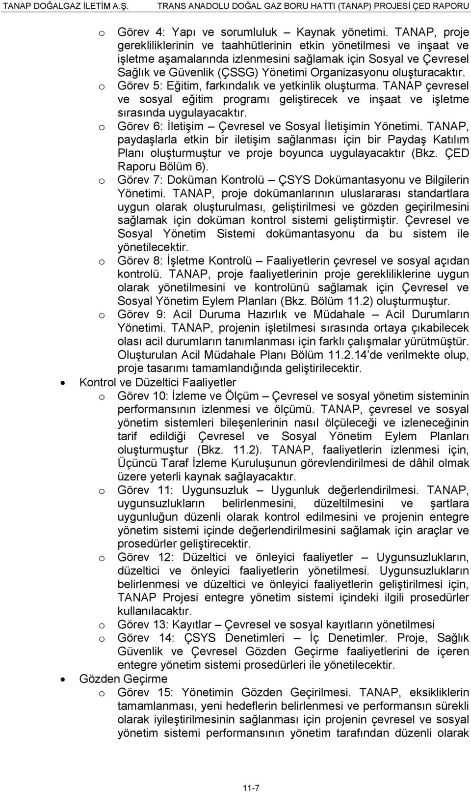 oluģturacaktır. Görev 5: Eğitim, farkındalık ve yetkinlik oluģturma. TANAP çevresel ve sosyal eğitim programı geliģtirecek ve inģaat ve iģletme sırasında uygulayacaktır.