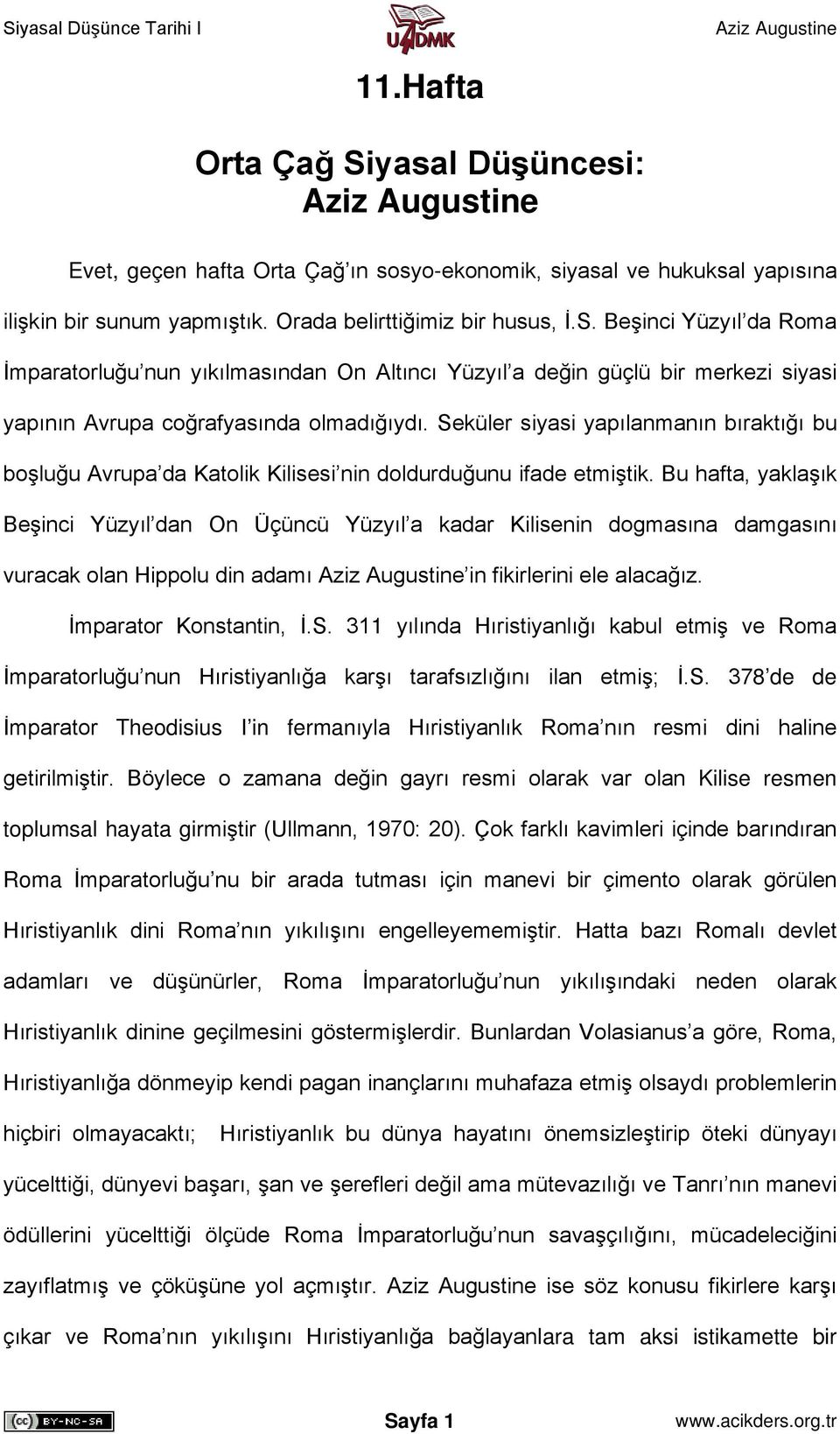 Bu hafta, yaklaşık Beşinci Yüzyıl dan On Üçüncü Yüzyıl a kadar Kilisenin dogmasına damgasını vuracak olan Hippolu din adamı in fikirlerini ele alacağız. İmparator Konstantin, İ.S.