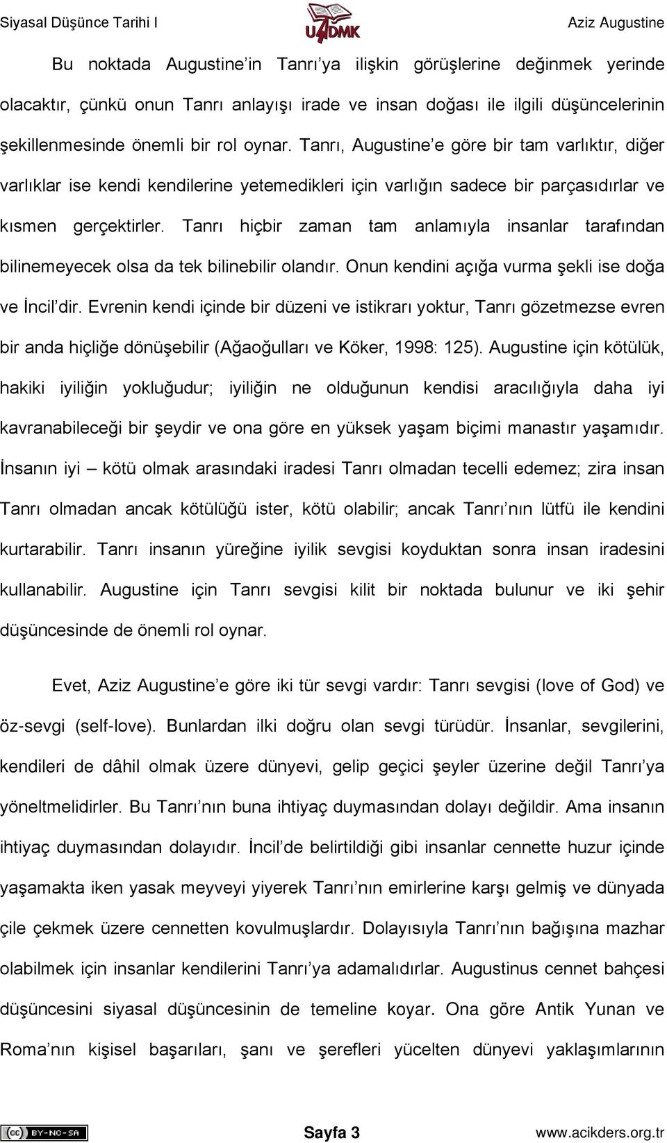 Tanrı hiçbir zaman tam anlamıyla insanlar tarafından bilinemeyecek olsa da tek bilinebilir olandır. Onun kendini açığa vurma şekli ise doğa ve İncil dir.