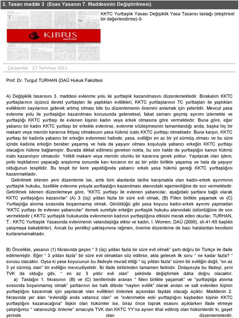 Bırakalım KKTC yurttaşlarının üçüncü devlet yurttaşları ile yaptıkları evlilikleri, KKTC yurttaşlarının TC yurttaşları ile yaptıkları evliliklerin sayılarının giderek artmış olması bile bu