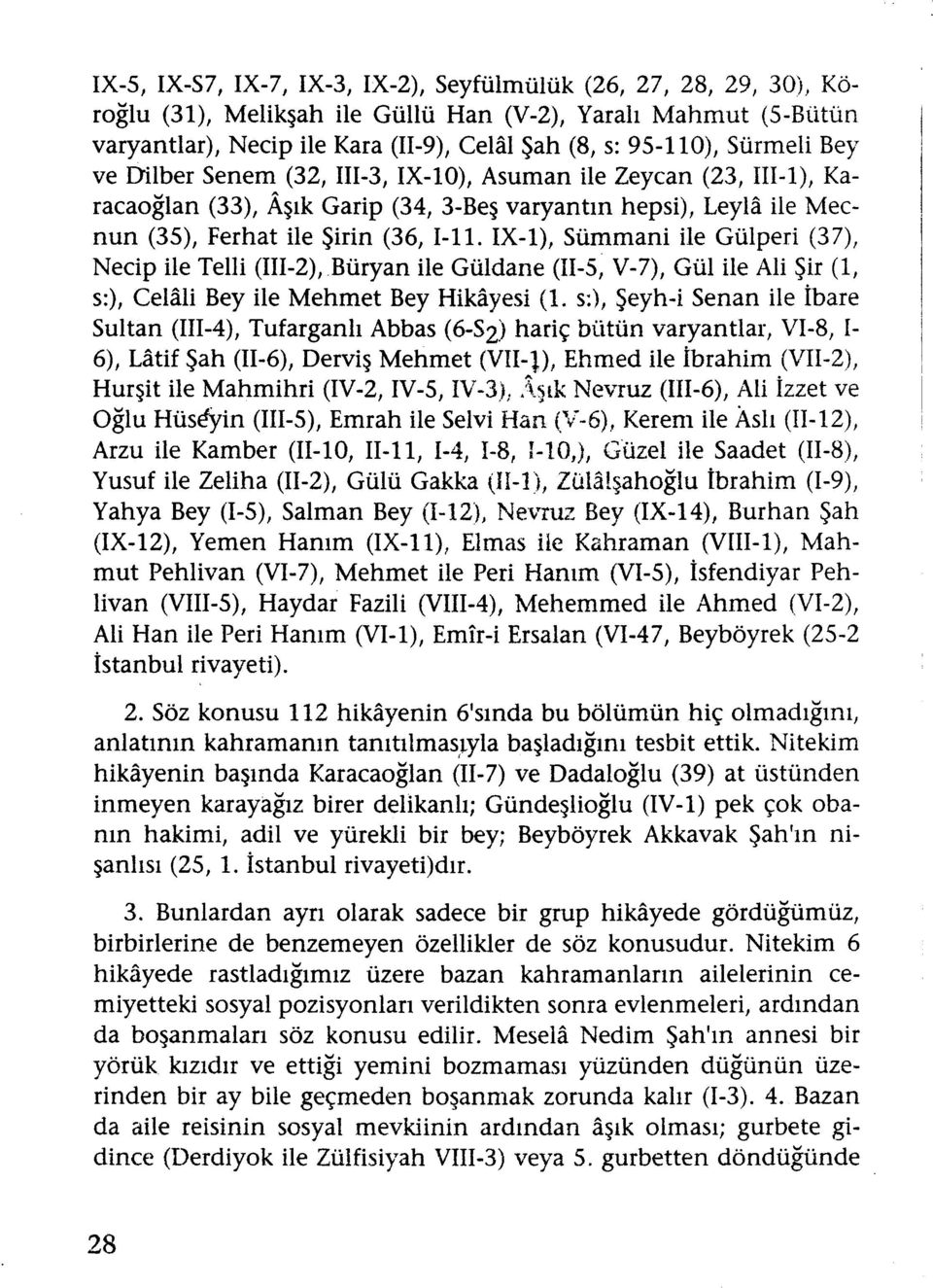 ile Zeycan (23, III-1), Karacaoğlan (33), Aşık Garip (34, 3-Beş varyantın hepsi), Leyla ile Mecnun (3S), Ferhat ile Şirin (36, 1-1 ı. IX-I), Sümmani ile Gülperi (3?