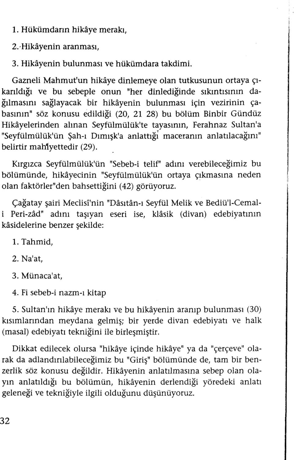 konusu edildiği (20, 21 28) bu bölüm Binbir Gündüz Hikayelerinden alınan Seyfülmülük'te tayasının.