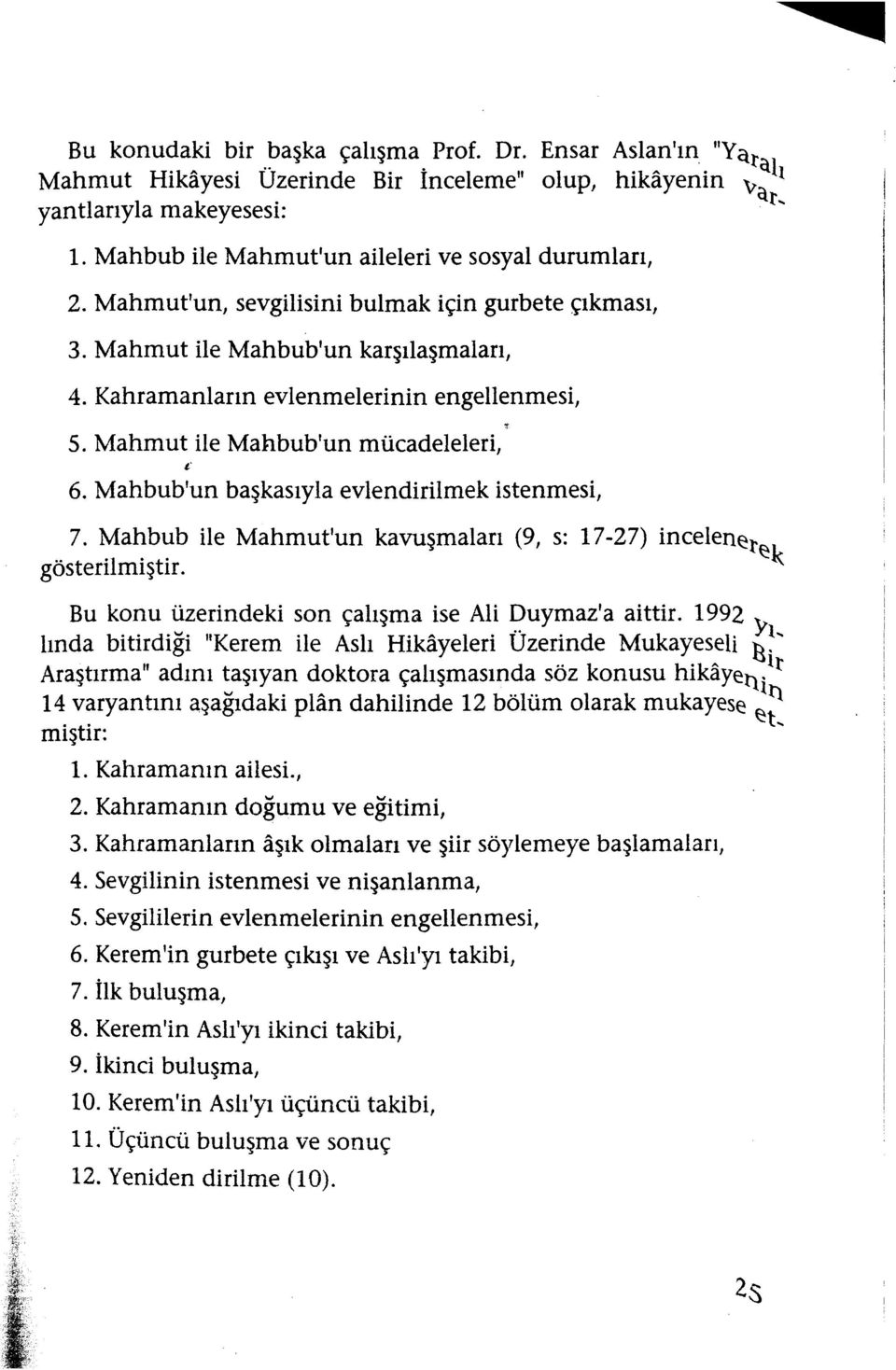 Mahmut ile Mahbub'un mücadeleleri, 6. Mahbub'un başkasıylaevlendirilmek istenmesi, 7. Mahbub ile Mahmut'un kavuşmaları (9, s: 17-27) inceleneteı< gösterilmiştir.